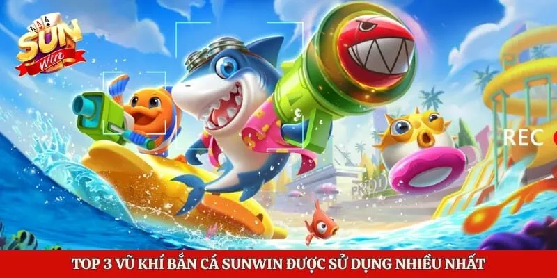 Bắn Cá Sunwin - Trải Nghiệm Quà Khủng Với Đa Dạng Tựa Game 3 Top 3 vũ khí bắn cá Sunwin được sử dụng nhiều nhất